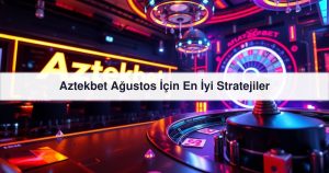 Read more about the article Aztekbet Ağustos İçin En İyi Stratejiler